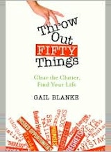 Gail Blanke Throw Out Fifty Things: Clear the Clutter, Find Your Life